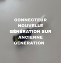 Connecteur ancienne génération sur nouvelle AdditivPlus